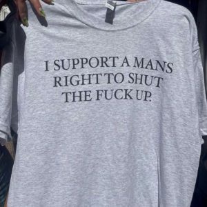 Y2K Grunge Fashion Tee - "I Support A Man's Right to Shut Up" Unisex Top